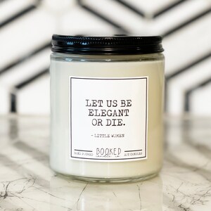 Let Us Be Elegant Or Die - Little Women Quote - Funny Candles Book Candles Fiction Handpoured Soy Candle