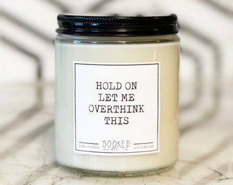 Hold On Let Me Overthink This - Funny Candle Quote Candle Gift For Friend Gift For Her Gift For Moms Gift For New Moms Handpoured Soy Candle