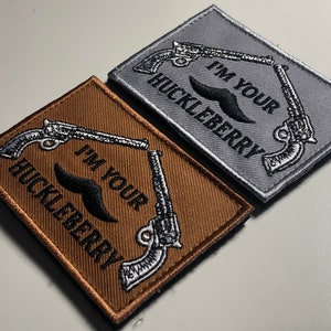 I&#39;m your HUCKLEBERRY Patch Morale Embroidery Uniform Funny Movie Quote doc holiday ifak Bag Meme I am the one you want Tombstone I&#39;m the man