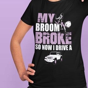My Broom Broke So Now I Drive A Funny Halloween Shirt