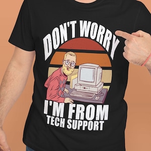 Don&#39;t Worry I&#39;m From Tech Support Funny Computer Geek Shirt | Tech Support Shirt | Tech Support Gift | Gag Gift