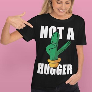 Not A Hugger Funny Cactus T-Shirt | Funny Gag Gift Shirt | Funny Sarcastic Rude Shirt
