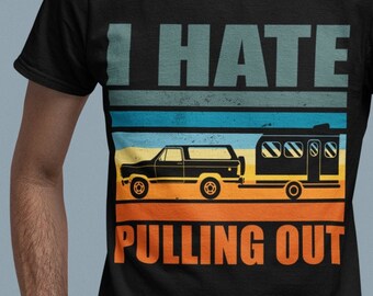 I Hate Pulling Out Funny Camping T-Shirt | Funny Camping Shirt | RV T Shirt | Camping Tee Camping Gift | Camping Lover Shirt