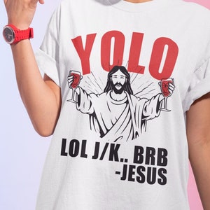 Funny Jesus Yolo lol jk brb T-Shirt | Funny Easter Shirt | Funny Jesus Shirt | Yolo Jesus jk brb Tee | Funny Christian Shirt | Yolo Jesus