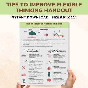 May include: A printable handout with tips to improve flexible thinking. The handout includes a list of five qualities that help with flexible thinking, such as going with the flow, letting things go, and being agreeable. It also includes a list of calming activities that help with flexible thinking, such as movement, walking away, getting outside, relaxation skills, and engaging your mind.