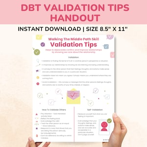 May include: A printable handout with tips on validation, a key skill in Dialectical Behavior Therapy (DBT). The handout includes a definition of validation, how to validate others, and how to practice self-validation. The handout is designed for a size of 8.5 inches by 11 inches.