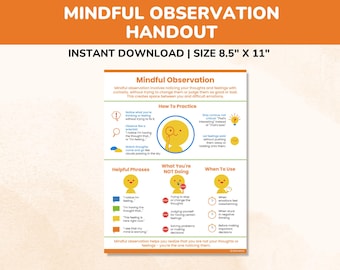 May include: A printable handout titled "Mindful Observation" with text and graphics. The handout includes sections on how to practice mindful observation, helpful phrases, and when to use it. The size is 8.5" x 11".