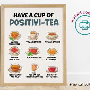 May include: A printable poster with the text "Have a cup of Positivi-Tea" and illustrations of teacups with positive affirmations, such as "You are appreciated", "You are strong", and "You are capable".