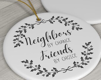 Neighbor by Chance Friends by Choice Ornament, House Warming Gift,Coworker Gift, Christmas Ornament, Friend Christmas Gift, Neighbor Gift