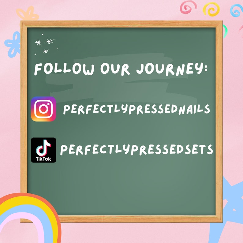 May include: A green chalkboard with white text that says "FOLLOW OUR JOURNEY:" and lists two social media handles: "@PERFECTLYPRESSEDNAILS" and "@PERFECTLYPRESSEDSETS". The Instagram logo is next to the first handle and the TikTok logo is next to the second handle.