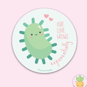 Bacteria VINYL STICKER — &quot;Our love grows exponentially!&quot; Tiny Pineapple Studio petri science biology microbiology medical nerdy cute kawaii