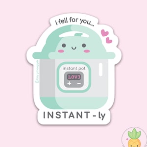 May include: A sticker of a cartoon instant pot with a smiling face and the text "i fell for you..." above it. The instant pot has a digital display that reads "LOV3". The text "INSTANT-ly" is below the instant pot.