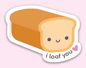 Bread VINYL STICKER "I loaf you" — Tiny Pineapple Studio baking bakery carbs toast cooking chef food foodie love romantic pun kawaii cute