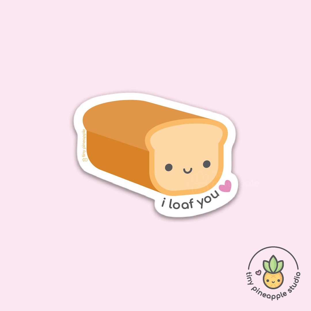 Bread VINYL STICKER i Loaf You Tiny Pineapple Studio Baking Bakery