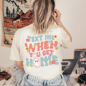 Text Me When You Get Home tee Trendy Hoodies Aesthetic Clothes Oversized shirt Gift For Her Tiktok shirt with words on back gift for sister