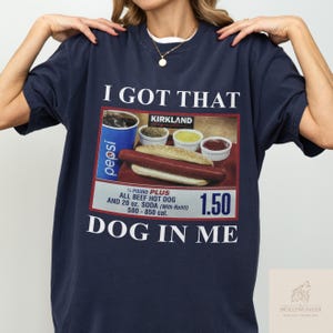 I Got That Dog In Me Shirt, Costco Hot Dog Sweatshirt, Keep 150 Dank Meme Funny, Costco Hot Dog Shirt, Costco Hot Dog Combo Shirt, Hot Dog