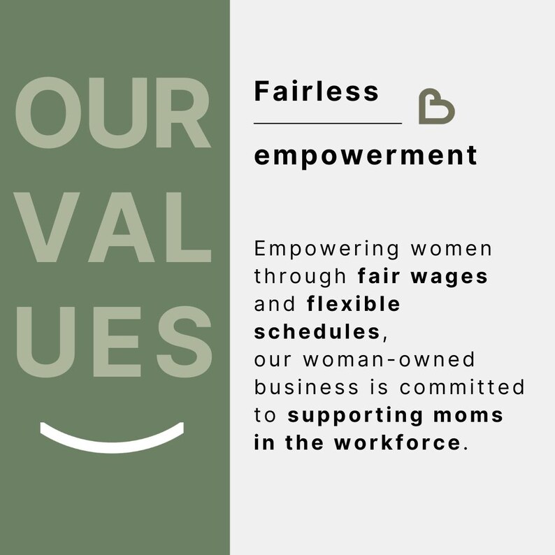 May include: Green graphic with the text "OUR VALUES" in white letters. The text "Fairless empowerment" is in black letters with a heart symbol. The text below describes the company's commitment to empowering women through fair wages and flexible schedules.