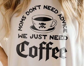 SVG - PNG Moms Don't Need Advice Mama Needs Coffee Caffeine Queen Mommy Minimalist Trendy Minimal Boho Retro Hippie Mom Starbucks Espresso