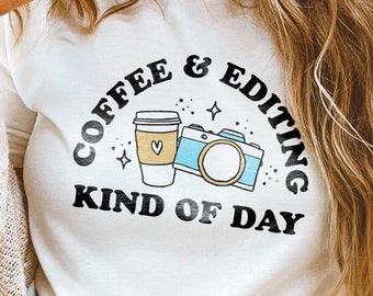 SVG - PNG Coffee & Editing Kinda Day Photographer Camera Shirt, Editing Shirt, Wedding Newborn Photography I Shoot People, About to Snap