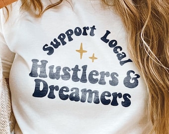 SVG - PNG Support Local Hustlers Dreamers Small Business Badass Minimalist Trendy Small Biz Mama Small Shop Mama Owner Shop Local Boss Babe