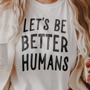 SVG - PNG Let's be Better Humans Be Kind Kindness Shirt Design Antirassismus Motivations-T-Shirt Cricut Cut Files Mensch LGBTQ BLm