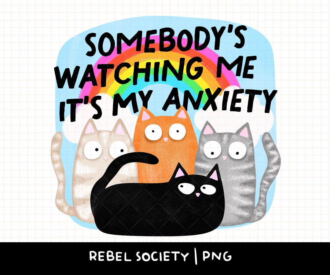 Somebody's Watching Me It's My Anxiety PNG Cute Cat Sticker Design ...