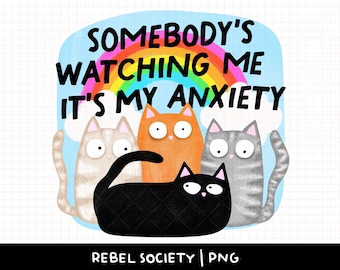 Somebody's Watching Me It's My Anxiety PNG Cute Cat Sticker Design Mental Health Anxious Trendy Popular Cat Lady Cats Over People Cat Mom