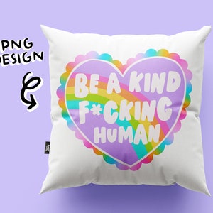 Be a Kind Fucking Human PNG Let's Be Better Humans Be Kindness schattig trendy shirt stickerontwerpen png-bestand populair sublimatieontwerp