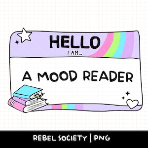 May include: A name tag design with the text "HELLO I AM... A MOOD READER." The tag has a light purple background with a rainbow stripe and a stack of books. A star and heart are also included in the design.