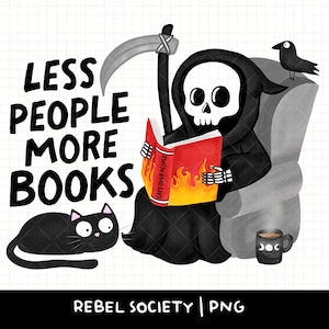 May include: A whimsical illustration features the Grim Reaper reading a book titled "Cats Over People" while seated in a chair. A black cat and a crow are also present. The text "LESS PEOPLE MORE BOOKS" is displayed above. A coffee mug with moon phases is also present.