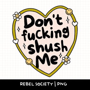 Don't Ficken Shush Me Snarky PNG Gesunde Grenzen Selbstfürsorge Selbstliebe Trendiges T-Shirt Sarkastisch Beliebt feministisch niedlich Aufkleber Designs
