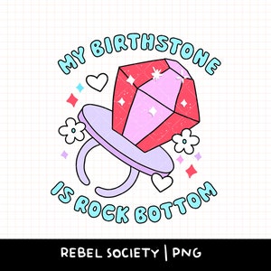 My Birthstone is Rock Bottom PNG Trendy Populair PNG Mental Health Awareness Anxious As Fuck Leuke stickerontwerpen T-shirtontwerp Sarcastisch