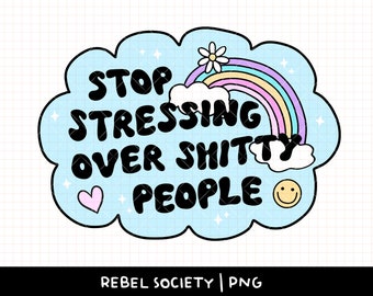 Deja de estresarte por gente de mierda PNG Lindos diseños de calcomanías sarcásticas Diseño de camiseta de salud mental con límites saludables PNG populares de moda