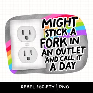 Könnte beinhalten: Digitalgrafik mit einer weißen Steckdose und dem Text "MIGHT STICK A FORK IN AN OUTLET AND CALL IT A DAY". Der Text wird von einem Regenbogenbogen umrahmt.