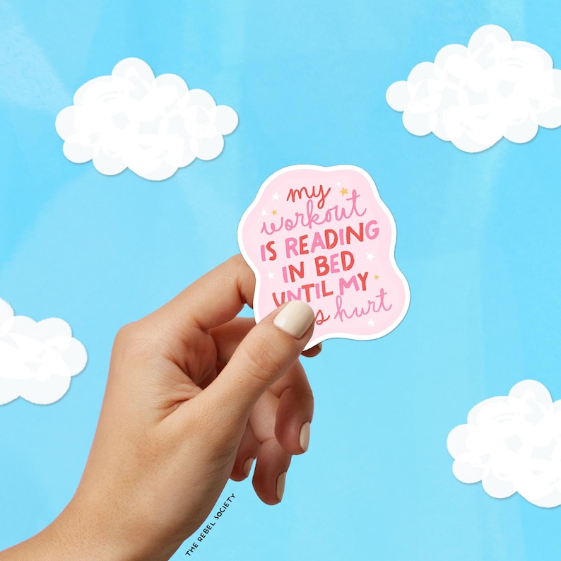May include: Pink sticker with the text "My workout is reading in bed until my eyes hurt".
