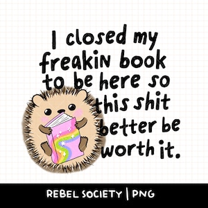 Ich habe mein Freakin-Buch geschlossen, um hier zu sein Bookish PNG Trendy PNG Lese Schmutz Buch Nerd Introvert Aufkleber T-Shirt Design Niedlicher Igel Stachelschwein