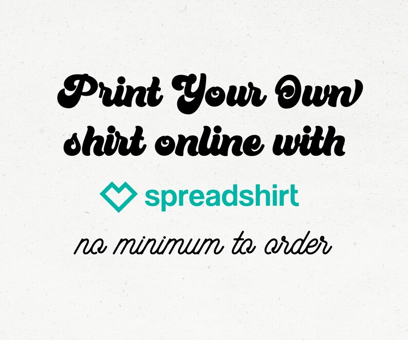 Puede incluir: Imprime tu propia camiseta online con spreadshirt, sin pedido m&iacute;nimo.