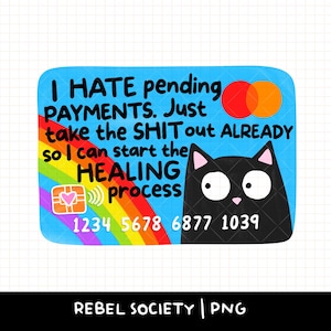 以下が含まれることがあります： 黒猫のイラストと「I HATE pending PAYMENTS. Just take the SHIT out ALREADY so I can start the HEALING process」というテキストが入ったユーモラスなクレジットカードのデザイン。虹と非接触型決済のシンボルが含まれています。