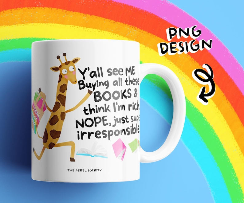 May include: White ceramic mug featuring a cartoon giraffe holding books, with text that reads "Y'all see ME Buying all these BOOKS & think I'm rich NOPE, just super irresponsible." The mug has a white handle and the words "THE REBEL SOCIETY" at the bottom.