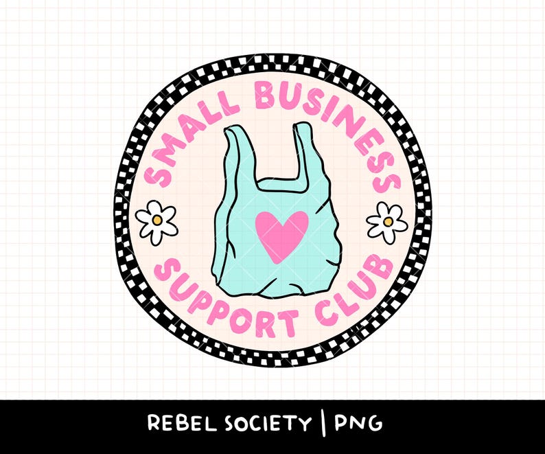 May include: A round graphic with the words "SMALL BUSINESS SUPPORT CLUB" in pink. The graphic features a light blue shopping bag with a pink heart, two white flowers, and a black and white checkered border. The text "REBEL SOCIETY | PNG" is at the bottom.