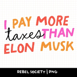 Płacę więcej podatków niż Elon Musk PNG Aktywizm Rasizm Trump Faszyści Miliarderzy PNG Prawa człowieka Demokracja Opór Stawiać opór Uderzać nazistów