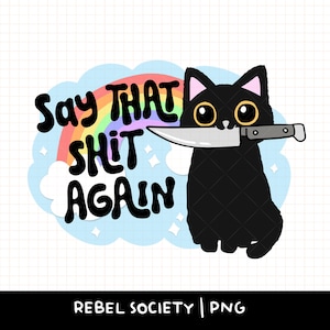 Diga essa merda de novo Gato preto sarcástico e atrevido com faca PNG Bagunça com minha paz interior Eu vou cortar você PNG da moda Desenhos PNG fofos Saúde mental