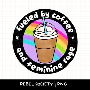 Gevoed door ijskoffie en vrouwelijke woede, png Smash the Patriarchy Trendy png Feminisme Feministisch Vrouwenrechten Reproductieve vrijheid Gelijkheid