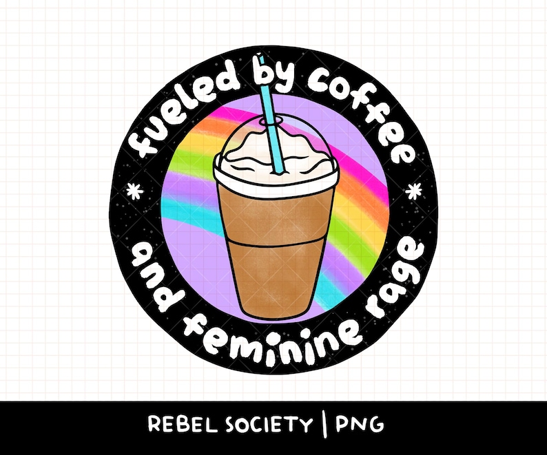 Impulsado por café helado y furia femenina PNG Aplastar el patriarcado Feminismo de moda PNG Derechos feministas de las mujeres Libertad reproductiva Igualdad imagen 1