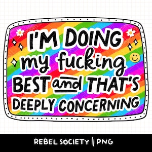 May include: A colorful graphic with the text "I'M DOING my fucking BEST and THAT'S DEEPLY CONCERNING" in bold, black letters. The background is a rainbow gradient. The design includes small flower and diamond illustrations.