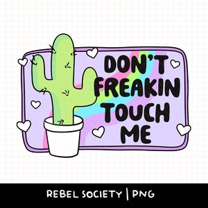 Don't Freakin Touch Me PNG Nicht ein Hugger Ich Habe Angst Mentale Gesundheit Trendy T-shirt Sticker Designs Introvert Valentine Niedlicher Kaktus Kaktus