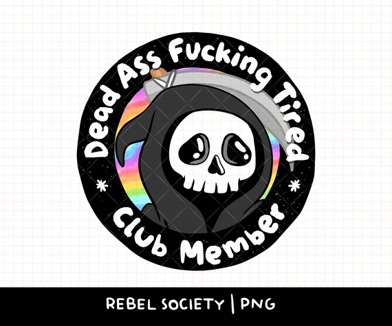 Dead Ass Fucking Tired Cute Grim Reaper PNG Motivational Quote Sarcastic PNG Cute Designs T-shirt Sticker Popular Trendy Shirt Designs