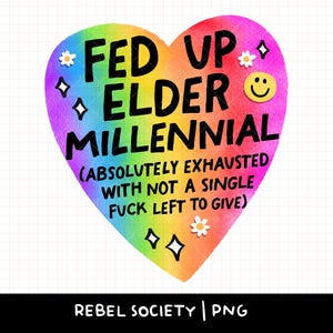 Könnte beinhalten: Grafik in Herzform mit Regenbogen-Farbverlauf. Der Text lautet "FED UP ELDER MILLENNIAL (ABSOLUT ERSCHÖPF MIT KEINEM EINZIGEN FUCK ZU GEBEN)". Das Design enthält kleine Blumen- und Diamantenillustrationen.