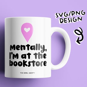 Mentally I&#39;m at the Bookstore SVG Trendy SVG Reading Smut PNG Book Nerd Sticker T-shirt Design Good Girls read Dirty Books Popular SvG&#39;s