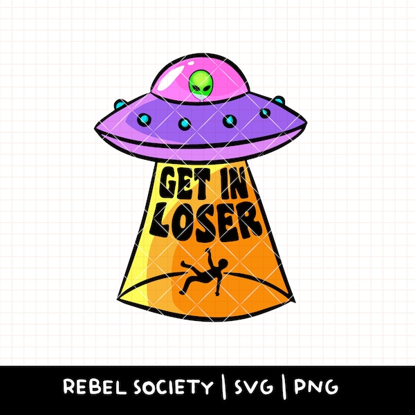 SVG - PNG Get in Loser Alien UFO Embracing My Weirdness Weird Vibes Witch Strange and Unusual Martian Alien Abduction Believe Supernatural